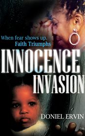 Innocence invasion. When Fear Shows Up, Faith Triumphs cover image