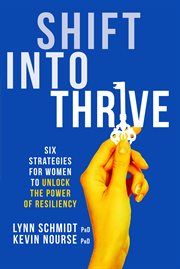 Shift into thrive: six strategies for women to unlock the power of resiliency cover image