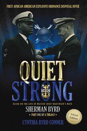 Quiet strong : first African American explosive ordnance disposal diver : based on the life of Master Chief Boatswain's Mate Sherman Byrd cover image