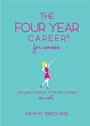 The four year career® for women. Put Your Future in Your Own Hands or Not cover image