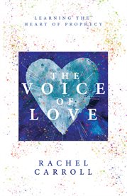 The voice of love. Learning the Heart of Prophecy cover image