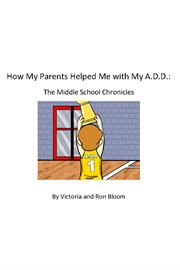How my parents helped me with my a.d.d.. The Middle School Chronicles cover image