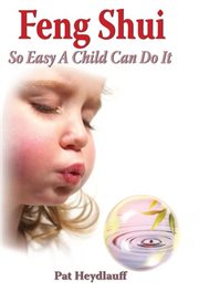 Feng shui: so easy a child can do it cover image