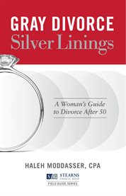 Gray divorce, silver linings. A Woman's Guide to Divorce After 50 cover image