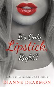 It's only lipstick, right?. A Tale of Love, Lies and Lipstick cover image