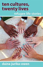 Ten cultures, twenty lives. Refugee Life Stories cover image