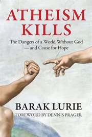 Atheism kills. The Dangers of a World Without God ئ and Cause for Hope cover image