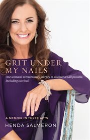 Grit under my nails. A Memoir in Three Acts cover image