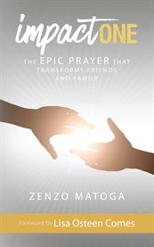 Impact one. The Epic Prayer That Transforms Friends and Family cover image