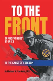 To the front : grandfathers' stories in the cause of freedom cover image
