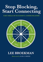 Stop blocking, start connecting. 8 Key Skills of Successful Communicators cover image