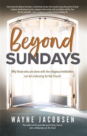 Beyond sundays. Why those who are done with the religious institutions can be a blessing for the Church cover image