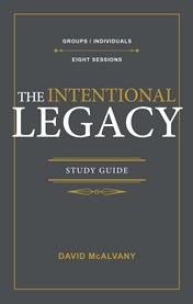 The intentional legacy study guide. Practical Steps for Building an Intentional Family Culture cover image