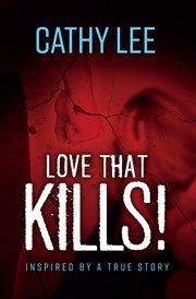 Love that kills!. Inspired by a True Story cover image