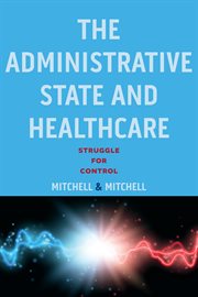 The administrative state and healthcare. Struggle for Control cover image