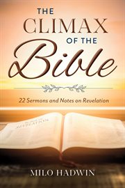 The climax of the bible. 22 Sermons and Notes on Revelation cover image