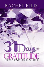 31 days of gratitude from a once broken chick. Thanking Your Way Back To Whole cover image