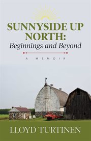 Sunnyside up north: beginnings and beyond. A Memoir cover image