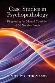 Case studies in psychopathology. Diagnosing the Mental Condition of 50 Notable People cover image