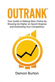 Outrank. Your Guide to Making More Online By Showing Up Higher on Search Engines & Outranking Your Competitio cover image