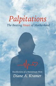 Palpitations. The Beating Heart of Motherhood cover image