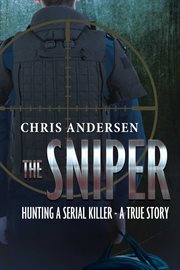 The sniper. Hunting A Serial Killer - A True Story cover image