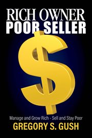 Rich owner - poor seller. Manage and Grow Rich - Sell and Stay Poor cover image