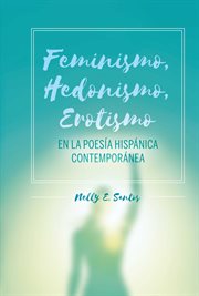 Feminismo, hedonismo, erotismo en la poesía hispánica contemporánea cover image