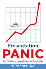 Presentation panic : how to deliver a successful business presentation cover image