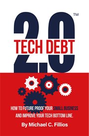 Tech debt 2.0™. How to Future Proof Your Small Business and Improve Your Tech Bottom Line cover image