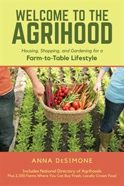 Welcome to the agrihood : housing, shopping, and gardening for a farm-to-table lifestyle cover image