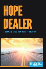 Hope dealer. A Complete Guide from Rehab to Recovery cover image