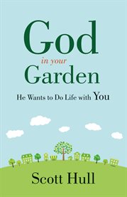 God in your garden. He Wants to Do Life with You cover image