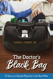 The doctor's black bag. 51 Years as a General Physician in the Rural West cover image