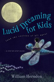 Lucid dreaming for kids : (and the curious of all ages) cover image