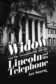 The widow. and the accompanying novella, Lincoln and His Telephone cover image
