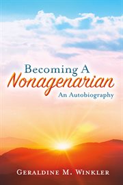 Becoming a nonagenarian. An Autobiography   Geraldine M. Winkler cover image