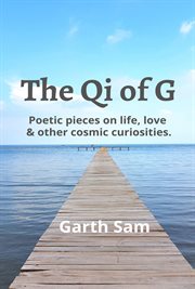 The qi of g. Poetic Pieces on Life, Love & Other Cosmic Curiosities cover image