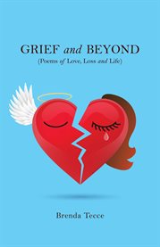 Grief and beyond. (Poems of Love, Loss and Life) cover image