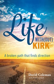 Life with(out) kirk. A broken path that finds direction cover image