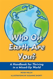 Who on earth are you?. A Handbook for Thriving in a Mixed-Up World cover image