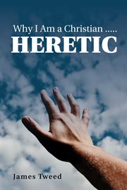 Why i am a christian .. heretic cover image