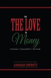 For the love or money. Awareness Accountability Gratitude cover image
