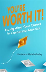 You're worth it!. Navigating Your Career in Corporate America cover image