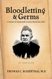 Bloodletting and germs. A Doctor in Nineteenth Century Rural New York cover image