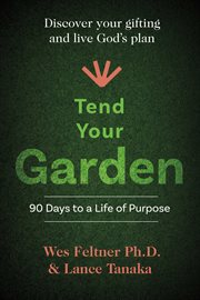 Tend your garden. 90 Days to a life of purpose cover image