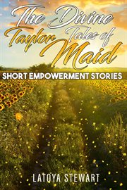 The divine tales of taylor maid: short empowerment stories cover image