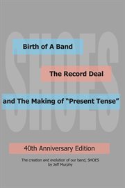 Birth of a band, the record deal and the making of "present tense" cover image