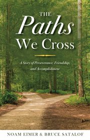 The paths we cross. A Story of Perseverance, Friendship, and Accomplishment cover image