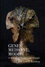 Genes, medicine, moods. A Memoir of Success and Struggle cover image